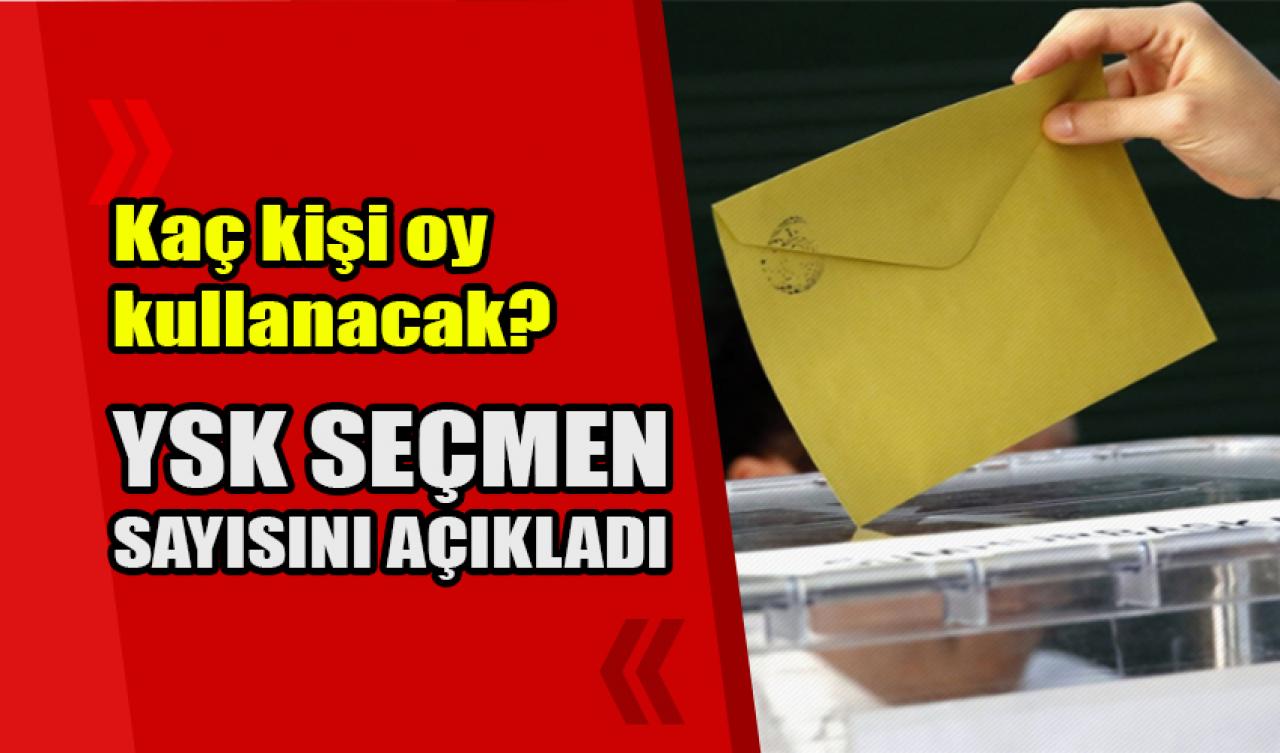 YSK seçmen sayısını açıkladı: Kaç kişi oy kullanacak?