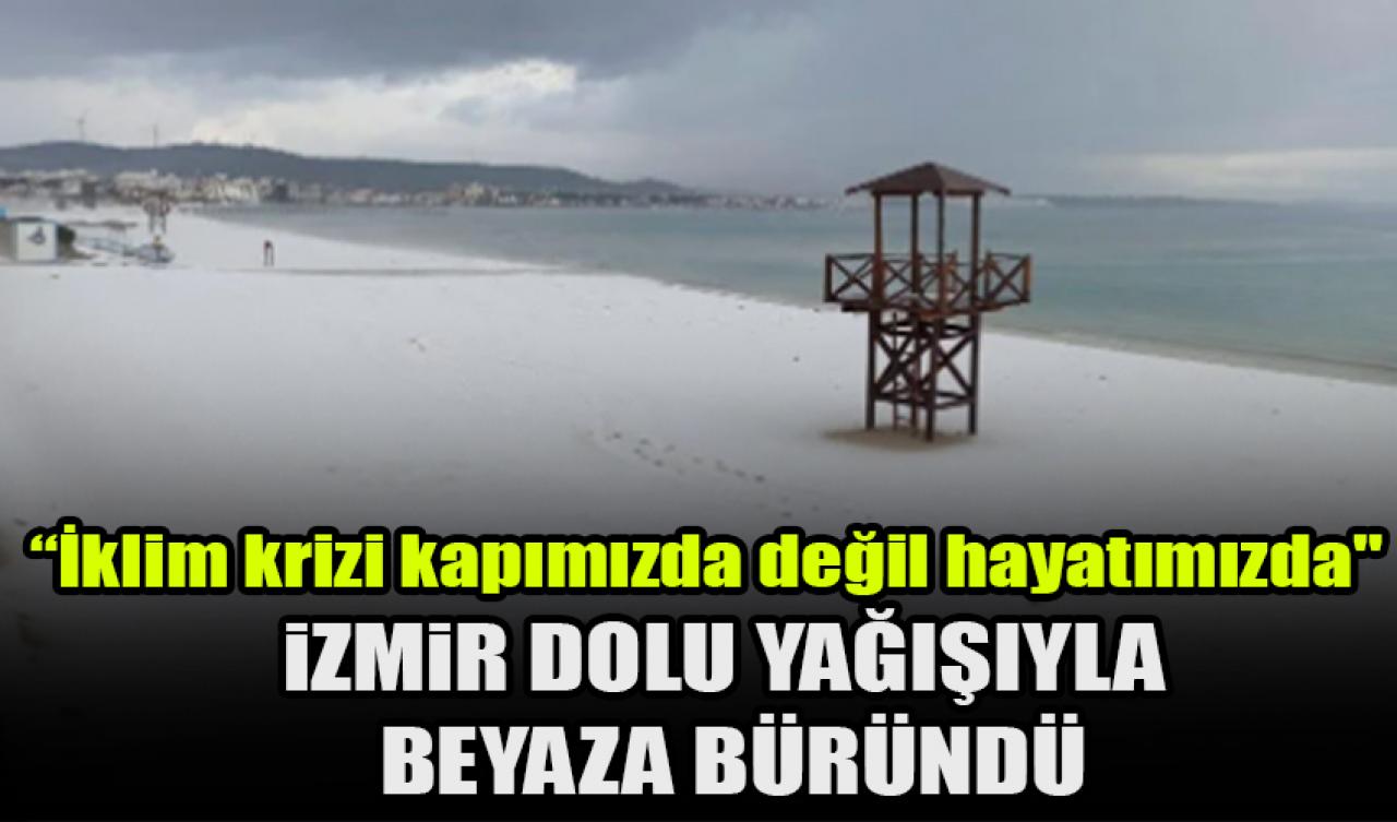 İzmir dolu yağışıyla beyaza büründü