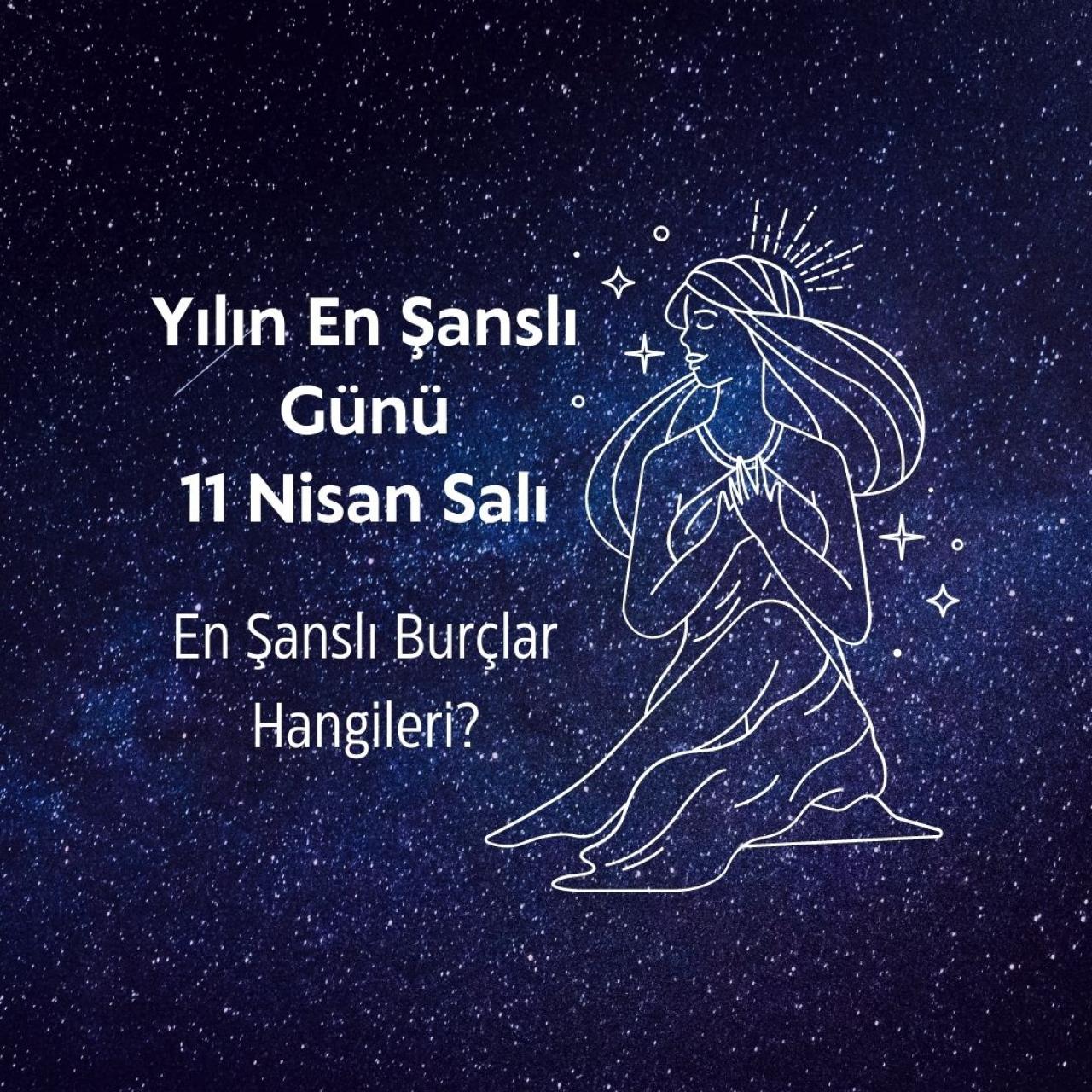 Yılın En Şanslı Günü.. 11 Nisan 2023 Salı