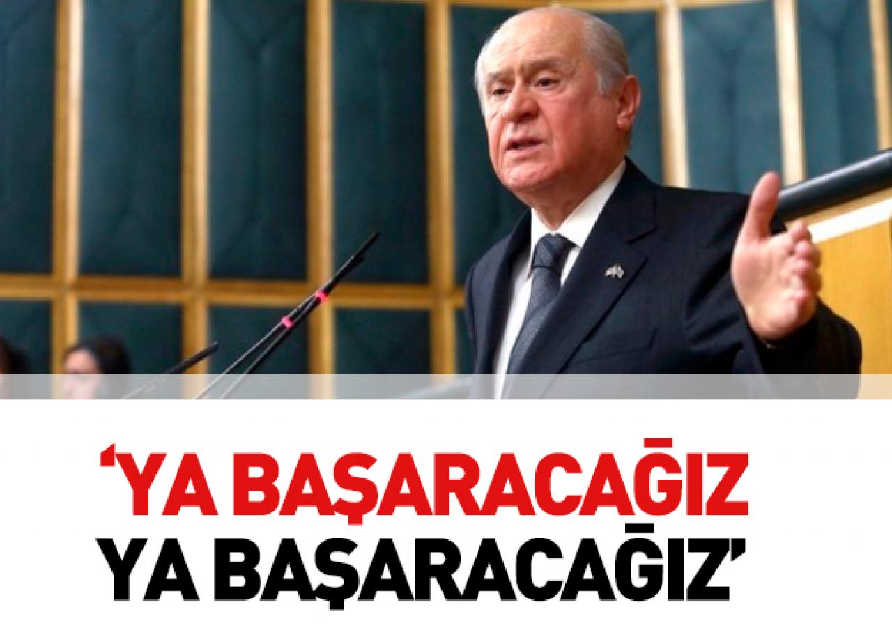 Bahçeli: Ya başaracağız ya başaracğız