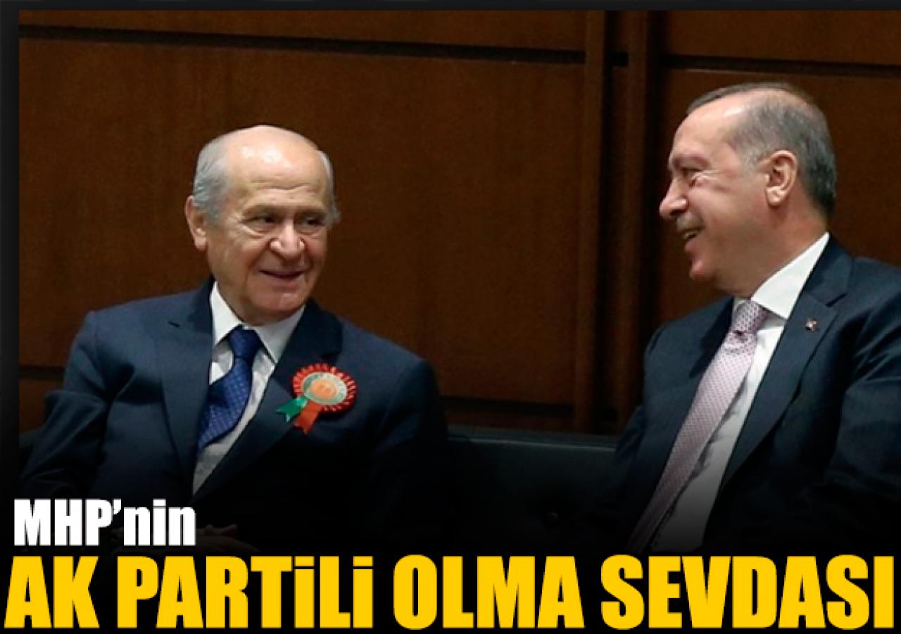 MHP’nin AK Partili olma sevdası...