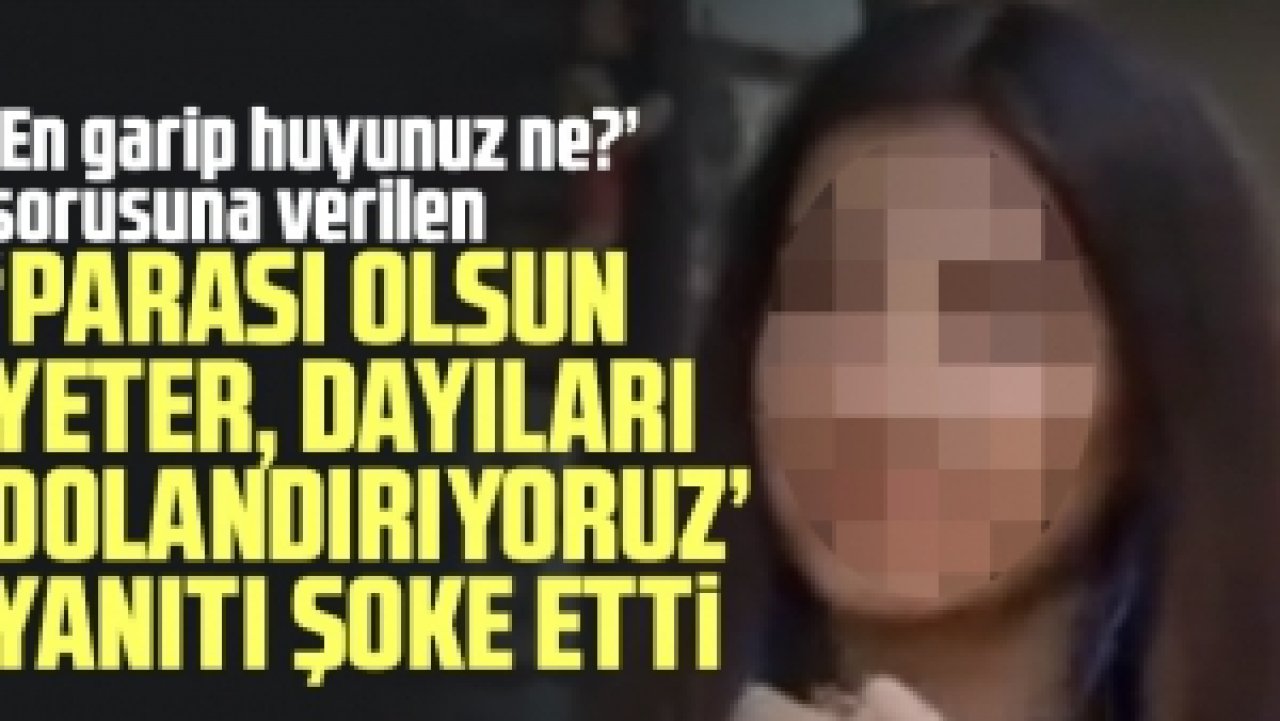 En garip huyunuz sorusuna verilen dolandırıcılık yanıtı şoke etti