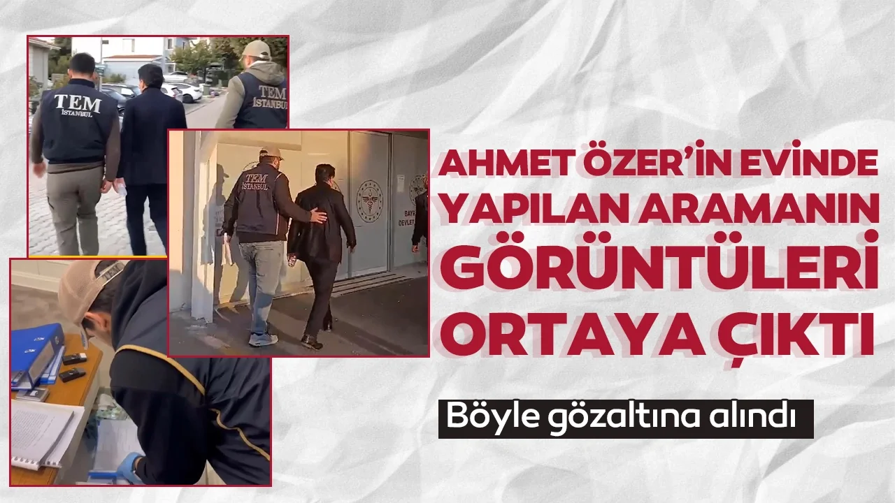 Ahmet Özer'in evinde yapılan aramanın görüntüleri ortaya çıktı: İşte gözaltına alındığı anlar...