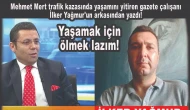 Mehmet Mert, İlker Yağmur’un arkasından yazdı: Yaşamak için ölmek lazım!