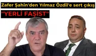 Zafer Şahin’den Yılmaz Özdil’e sert sözler: Yerli faşist