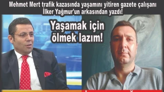 Mehmet Mert, İlker Yağmur’un arkasından yazdı: Yaşamak için ölmek lazım!