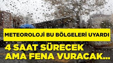 Meteoroloji bu bölgeleri uyardı! 4 saat sürecek ama...