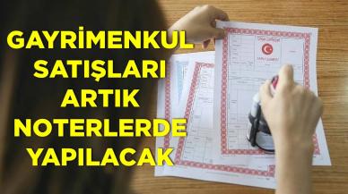 Noterlerde gayrimenkul satışı nasıl yapılacak? İşte tapu vermeye yetkili noterlerin listesi