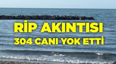 Rip Akıntısı 304 canı yok etti