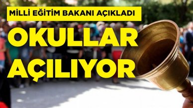 Okullar ne zaman açılacak? Bakanlık açıkladı