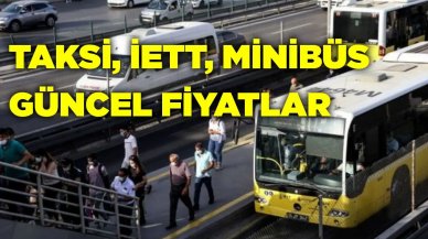 Minibüs Taksi ve İETT fiyatları ne oldu? İşte güncel fiyat listesi