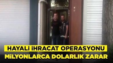 Hayali ihracat operasyonu: Devlet milyonlarca dolar zarara uğrattılar