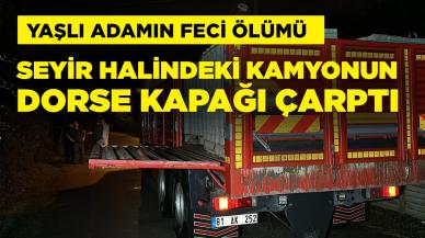 Feci ölüm! Seyir halindeki kamyonun açılan dorse kapağı çarptı!