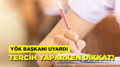 YÖK Başkanı Özvar uyardı: Tercih yapacaklar dikkat!