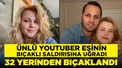 Ünlü Youtuber eşi tarafından bıçaklı saldırıya uğradı: 32 defa bıçaklandı