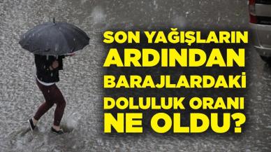 Son Yağışların Ardından Barajlardaki Doluluk Oranı Ne Oldu?