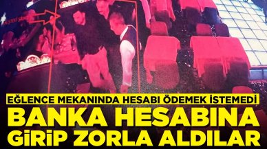 Eğlence mekanında 'fahiş hesap' tahsilatı: Darbedip zorla parasını aldılar