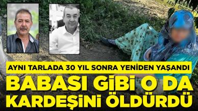 Aynı tarlada 30 yıl sonra yeniden yaşandı: Babası gibi o da kardeşini öldürdü