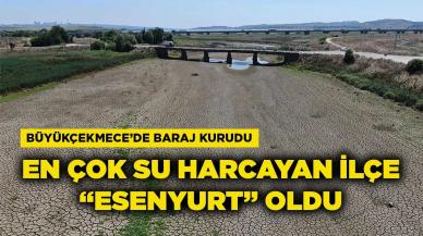 Büyükçekmece'de baraj kurudu, Esenyurt en çok su harcayan ilçe oldu