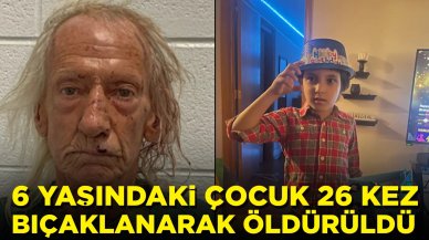 6 yaşındaki çocuk 26 kez bıçaklanarak öldürüldü