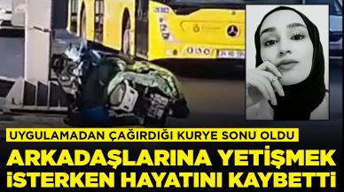 Uygulamadan çağırdığı motokurye sonu oldu: Arkadaşlarıyla randevusuna yetişmek isterken öldü