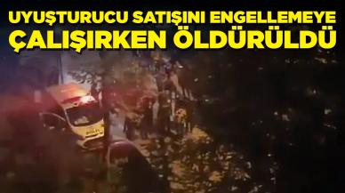 Uyuşturucu satışını engellemeye çalışırken öldürüldü