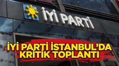 İYİ Parti İstanbul İl Başkanlığı'nda kritik toplantı