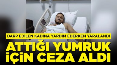 Darp edilen kadına yardım ederken yaralandı, attığı yumruk için ceza aldı