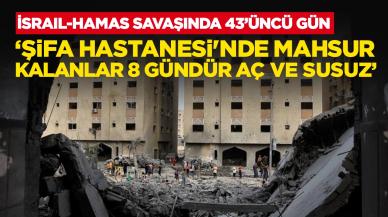 Gazze'deki yetkililer: Şifa Hastanesi'nde mahsur kalanlar 8 gündür aç ve susuz