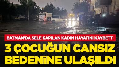 Batman'da sele kapılan kadın hayatını kaybetti: 3 çocuğun cansız bedenine ulaşıldı