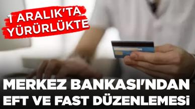 1 Aralık'ta yürürlükte: Merkez Bankası'ndan EFT ve FAST düzenlemesi