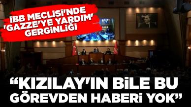 İBB Meclisi'nde 'Gazze'ye yardım' gerginliği: 'Kızılay'ın bile bu görevden haberi yok'