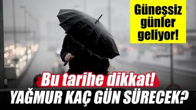 Yağmur kaç gün sürecek? Uzmanlar tarih verdi...