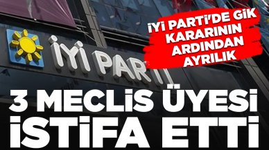 İYİ Parti'de GİK kararının ardından ayrılık: 3 meclis üyesi istifa etti