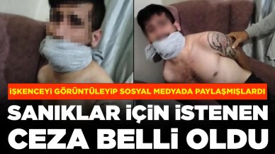 İşkenceyi görüntüleyip sosyal medyada paylaşmışlardı: Sanıklar için istenen ceza belli oldu