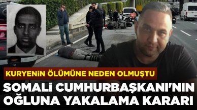 Kuryenin ölümüne neden olmuştu: Somali Cumhurbaşkanı'nın oğlu hakkında yakalama kararı