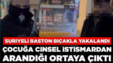 Cinsel istismar suçundan aranan Suriyeli baston görünümlü bıçakla yakalandı