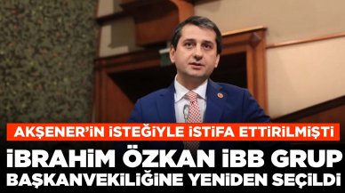 Akşener’in isteğiyle istifa ettirilmişti: İbrahim Özkan İBB Grup Başkanvekiliğine yeniden seçildi