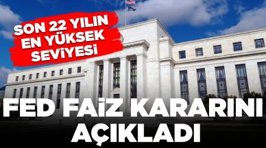 Fed faiz kararını açıkladı: 22 yılın en yüksek seviyesi