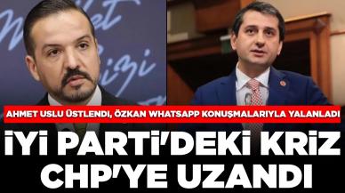 İYİ Parti'deki kriz CHP'ye uzandı: Ahmet Uslu üstlendi, İbrahim Özkan WhatsApp konuşmalarıyla yalanladı