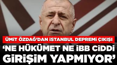 Ümit Özdağ'dan 'İstanbul depremi' çıkışı: 'Ne hükümet ne İBB ciddi girişim yapmıyor'