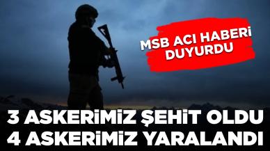 MSB acı haberi duyurdu: 3 askerimiz şehit oldu, 4 askerimiz yaralandı