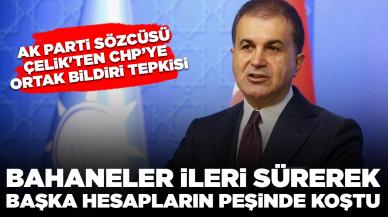 AK Parti Sözcüsü Çelik'ten CHP'ye ortak bildiri eleştirisi: 'Bahaneler ileri sürerek başka hesapların peşinde koştu'