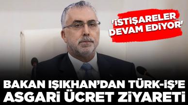 Bakan Işıkhan’dan TÜRK-İŞ’e asgari ücret ziyareti: 'İstişareler devam ediyor'