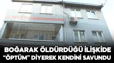 Boğarak öldürdüğü ilişkide "Öptüm" diyerek kendini savundu