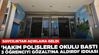 'Hakim polislerle okulu bastı, 3 öğrenciyi gözaltına aldırdı' iddiası: Savcılıktan açıklama geldi