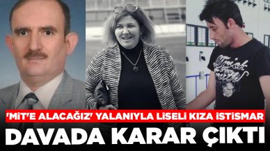 'MİT'e alacağız' yalanıyla liseli kıza istismar: Davada karar çıktı