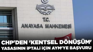 CHP'den 'kentsel dönüşüm' yasasının iptali için AYM'ye başvuru