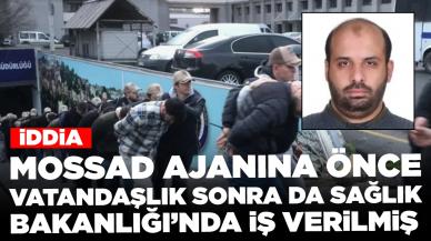 İddia: Mossad ajanına önce vatandaşlık sonra da Sağlık Bakanlığı’nda iş verilmiş