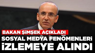 Bakan Şimşek açıkladı: Sosyal medya fenomenleri izlemeye alındı